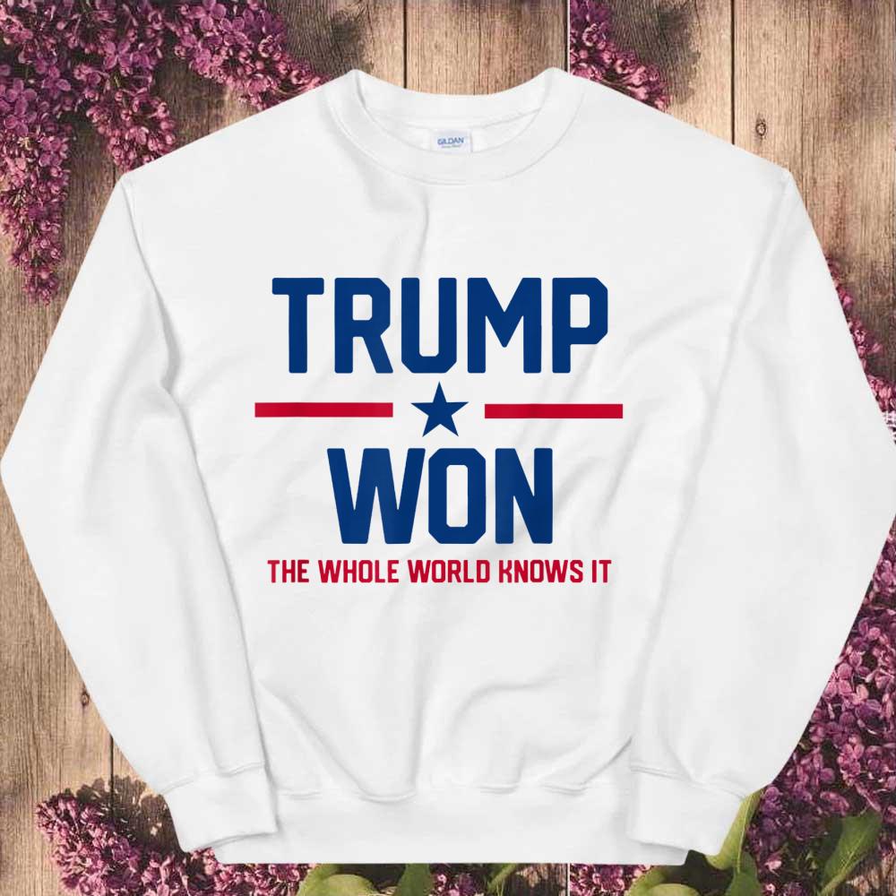 Awesome Trump Won The Whole World Knows It Shirt