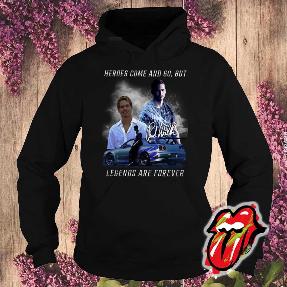 Fast and Furios Hero come and go But Legend Are Forever Shirt