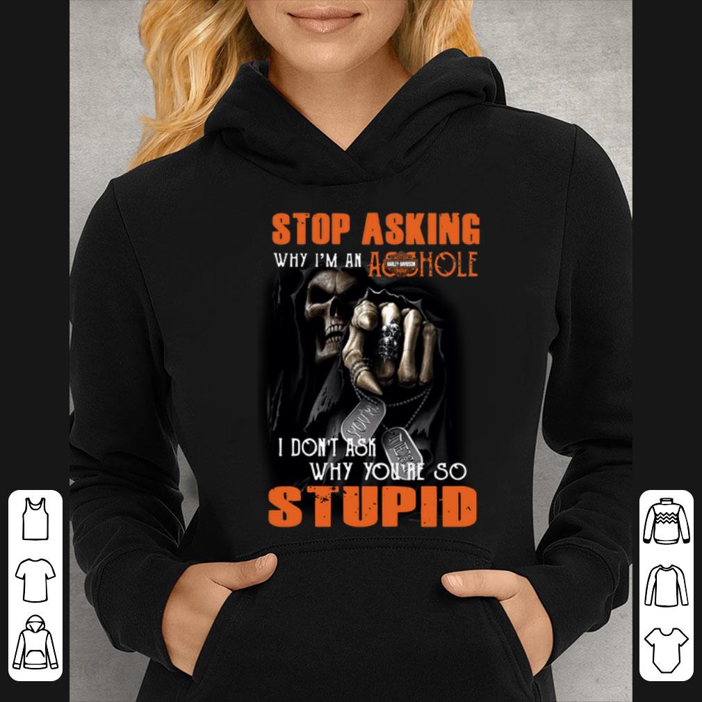 https://cdn.gifteeshirt.com/dianshirts/2019/04/Harley-Davidson-Stop-Asking-Why-I-M-An-Asshole-I-Don-t-Ask-Why-You-re-Stupid-shirt_4.jpg