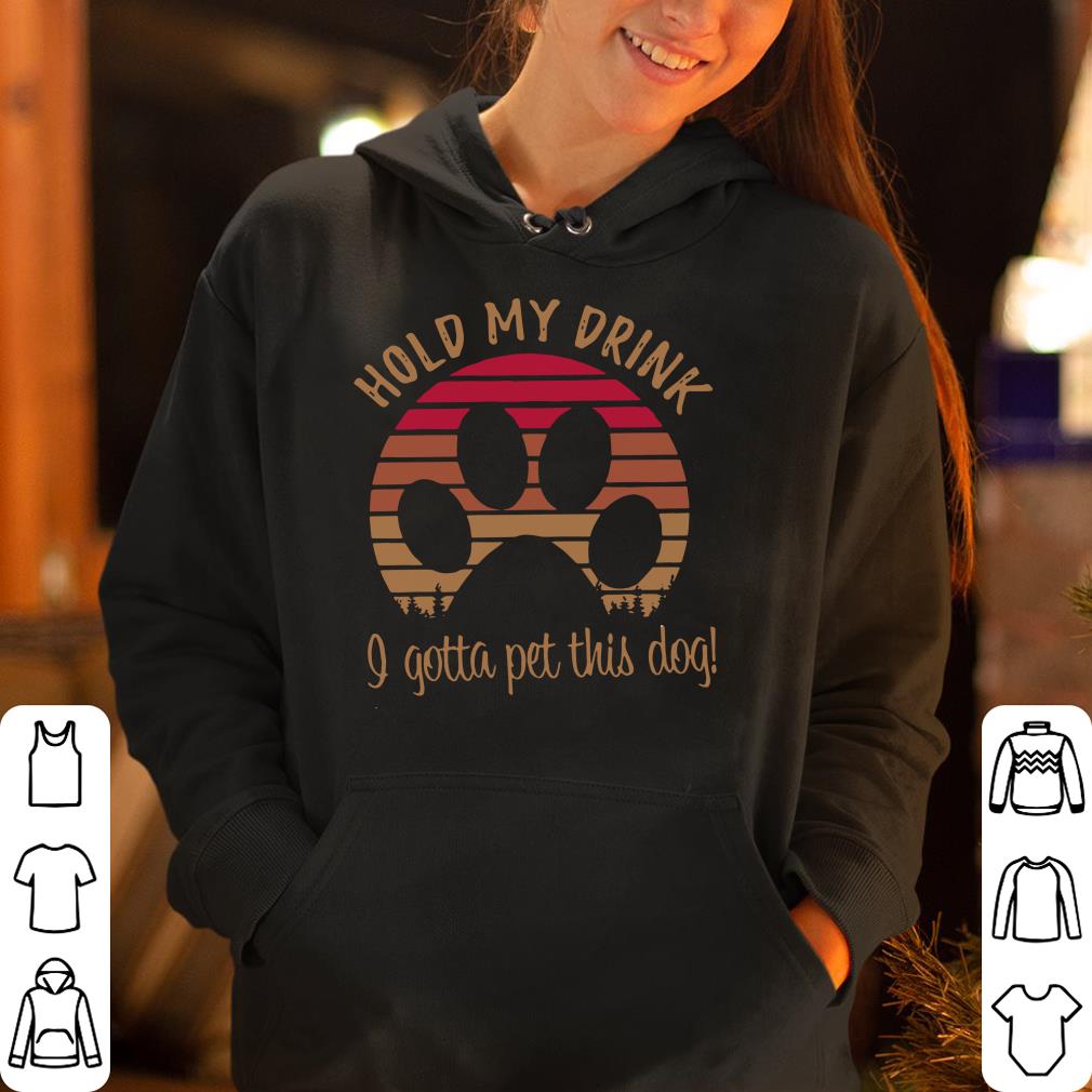 https://cdn.gifteeshirt.com/dianshirts/2019/04/Hold-my-drink-I-gotta-pet-this-dog-vintage-shirt_4.jpg