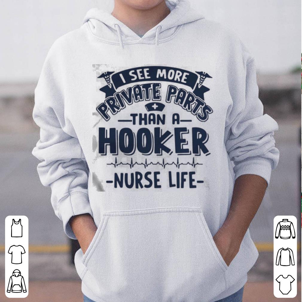 https://cdn.gifteeshirt.com/dianshirts/2019/04/I-See-More-Private-Parts-Than-A-Hooker-Nurse-Life-shirt_4.jpg