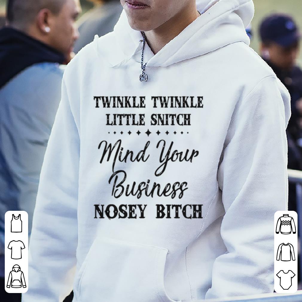 https://cdn.gifteeshirt.com/dianshirts/2019/04/Twinkle-twinkle-little-snitch-mind-your-business-nosey-bitch-shirt_4.jpg