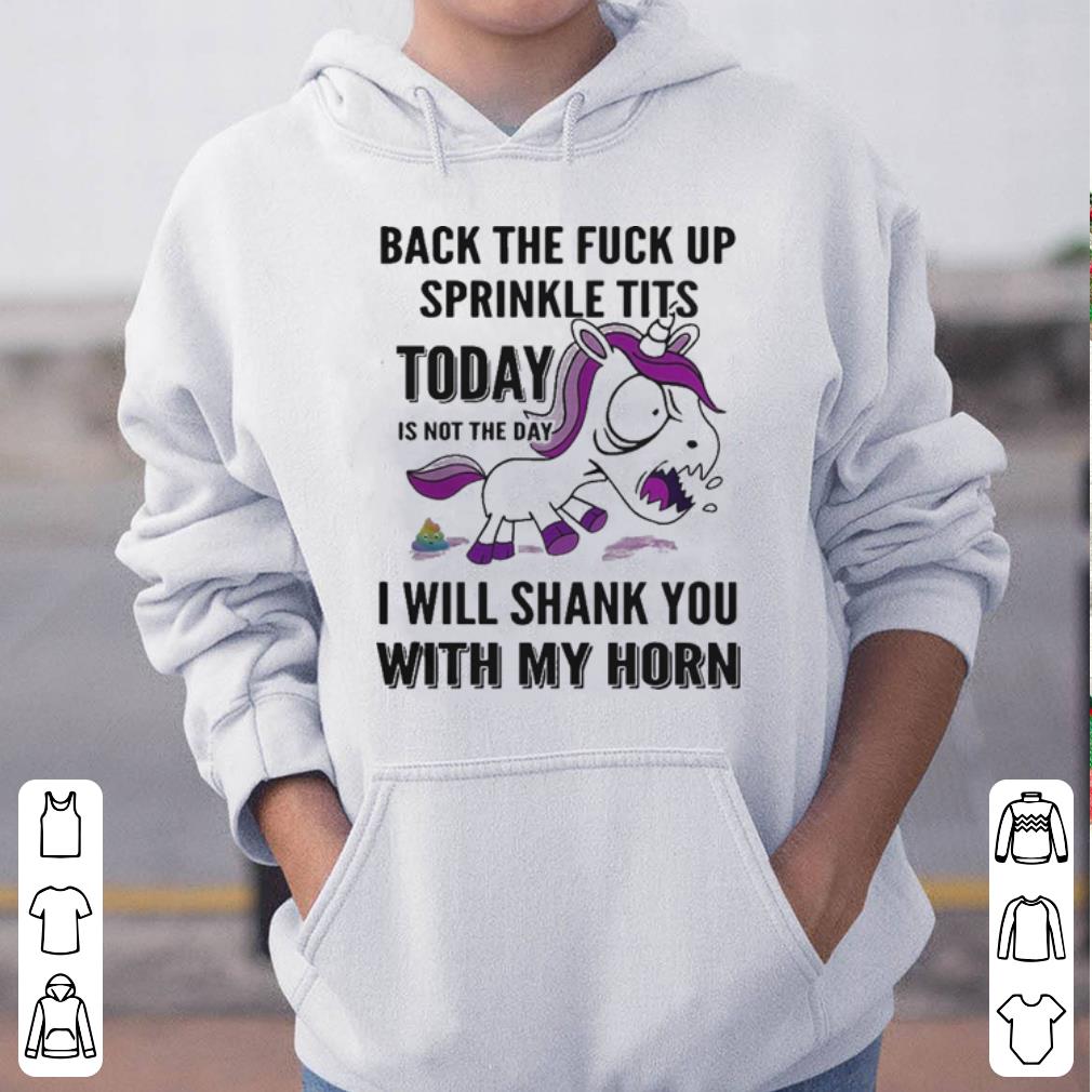 https://cdn.gifteeshirt.com/dianshirts/2019/04/Unicorn-Back-the-fuck-up-sprinkle-tits-today-is-not-the-day-I-will-shank-you-with-my-horn-shirt_4.jpg