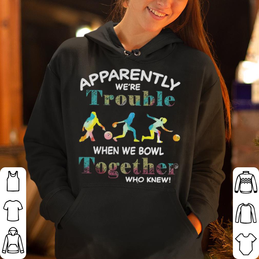 https://cdn.gifteeshirt.com/dianshirts/2019/05/Apparently-we-re-trouble-when-we-bowl-together-shirt_4.jpg