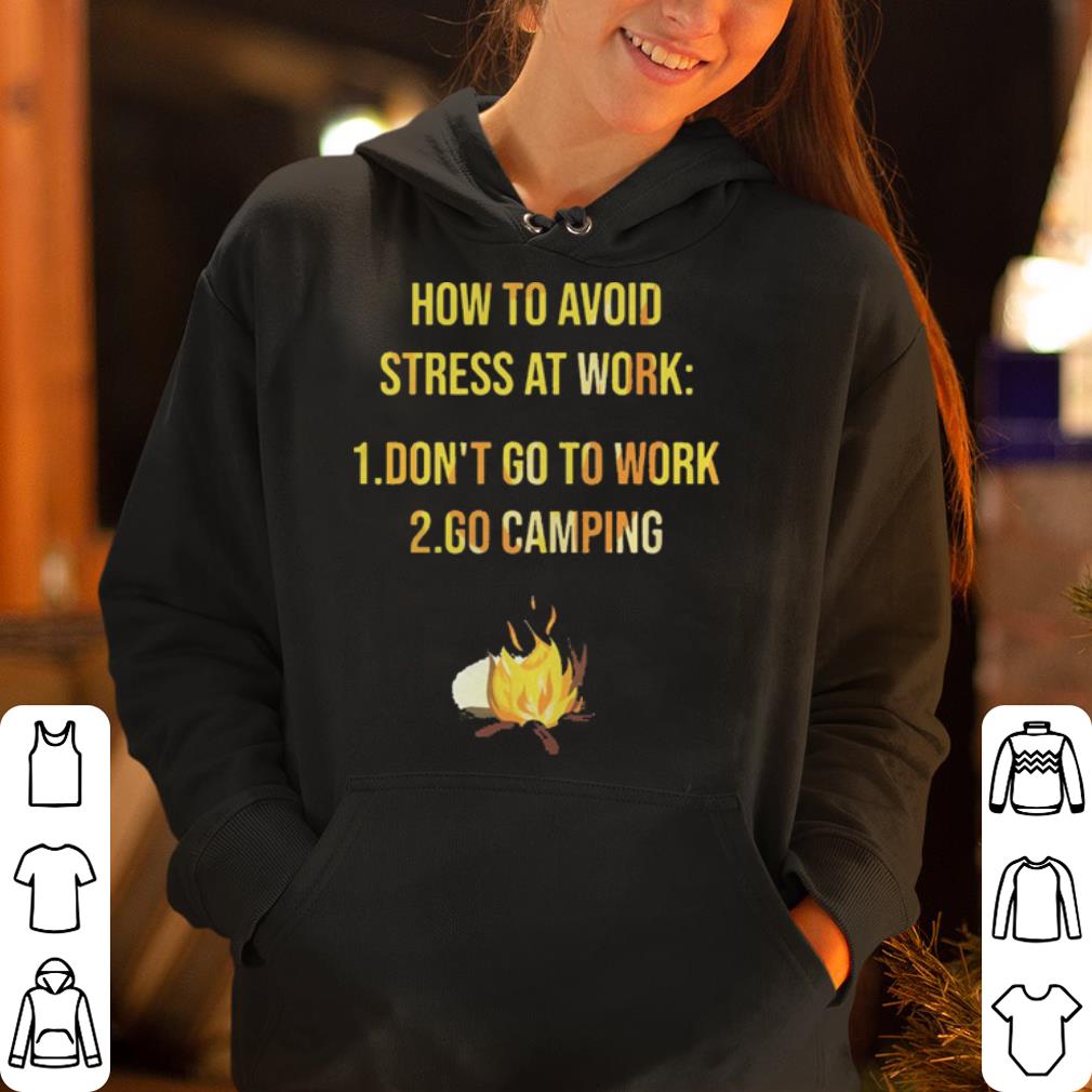 https://cdn.gifteeshirt.com/dianshirts/2019/05/How-to-avoid-stress-at-work-don-t-go-to-work-go-camping-shirt_4.jpg