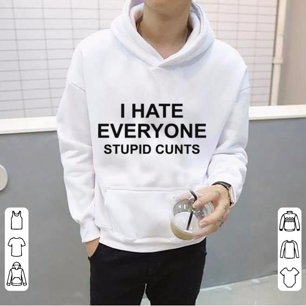 https://cdn.gifteeshirt.com/dianshirts/2019/05/I-hate-everyone-stupid-cunts-shirt_4.jpg