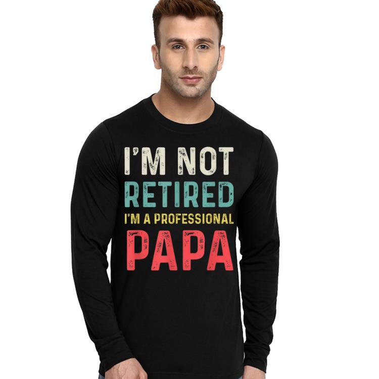 https://cdn.gifteeshirt.com/dianshirts/2019/05/I-m-Not-Retired-I-m-A-Professtional-Papa-Granpa-Gift-shirt_4.jpg
