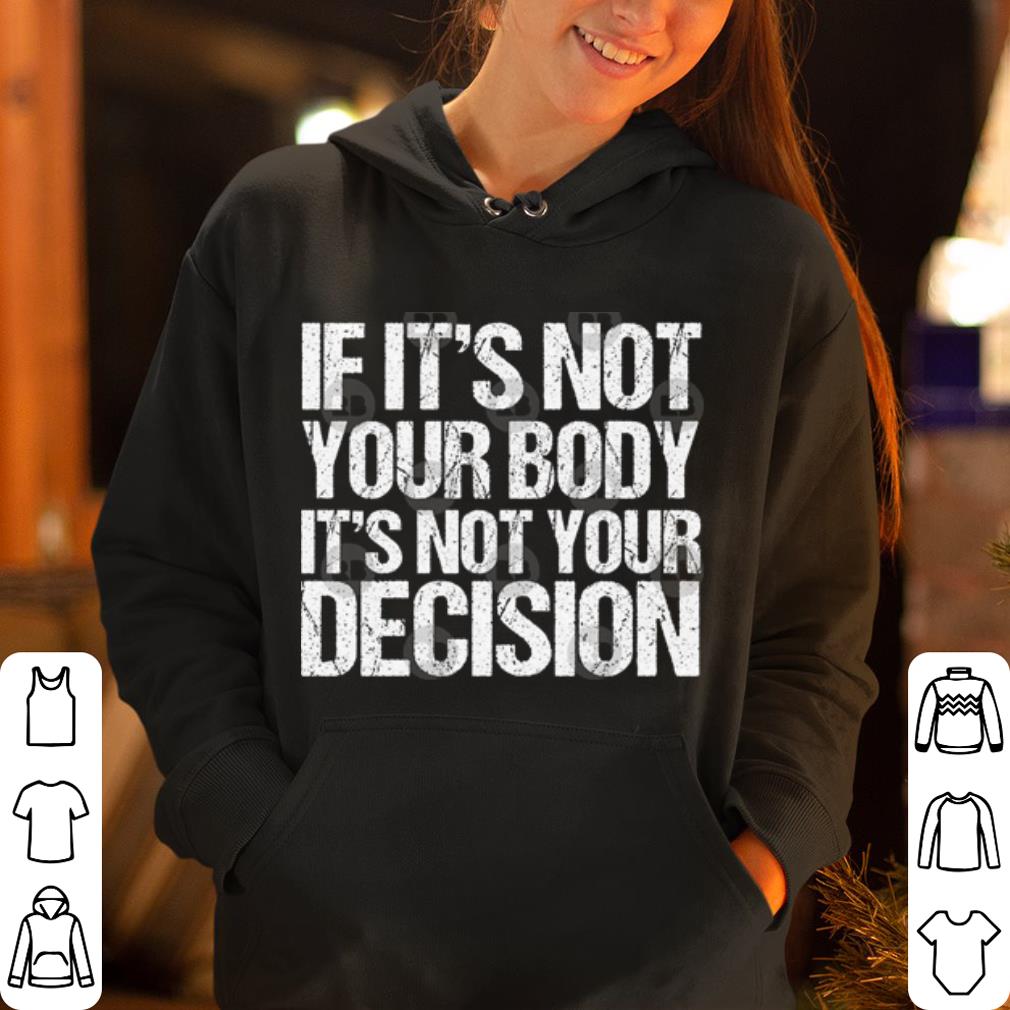 https://cdn.gifteeshirt.com/dianshirts/2019/05/If-It-s-Not-Your-Body-It-s-Not-Your-Decision-shirt_4.jpg