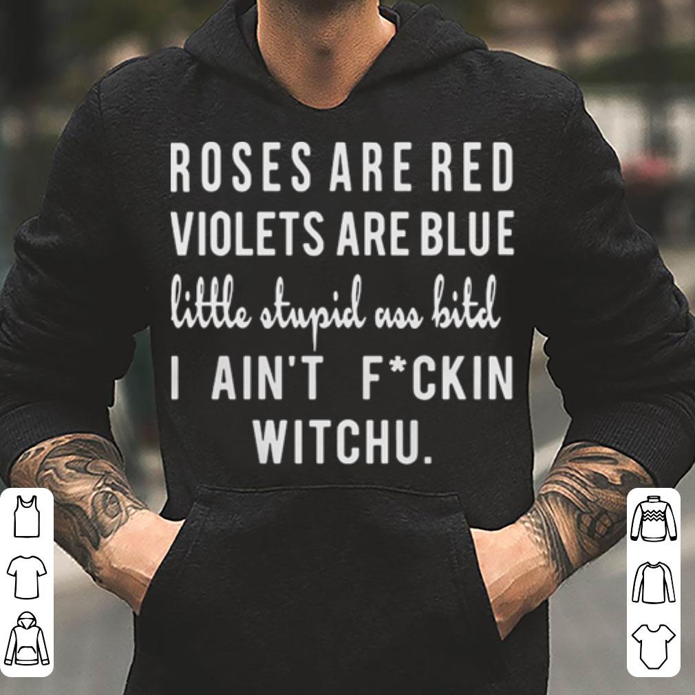 https://cdn.gifteeshirt.com/dianshirts/2019/05/Roses-are-red-violets-are-blue-little-stupid-ass-bitch-I-ain-t-fucking-witchu-shirt_4.jpg