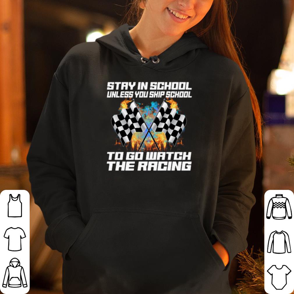 https://cdn.gifteeshirt.com/dianshirts/2019/05/Stay-in-school-unless-you-skip-school-to-go-watch-the-racing-shirt_4.jpg
