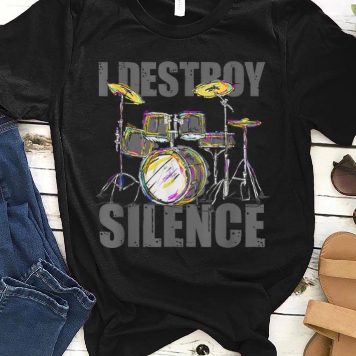 Drums I Destroy The Silence Drummer Musical Instrument Drums Lover shirt
