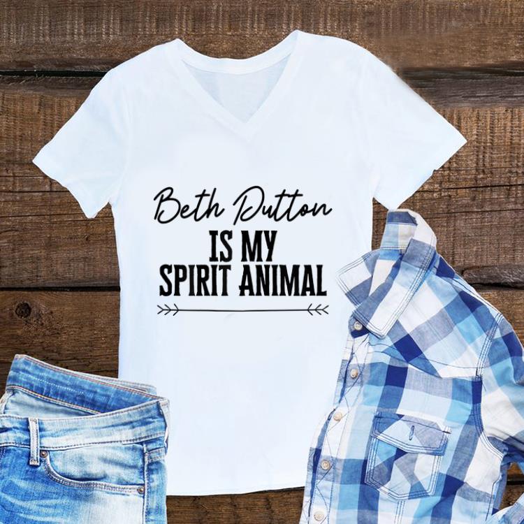 Aweome Beth Dutton Is My Spirit Animal shirt