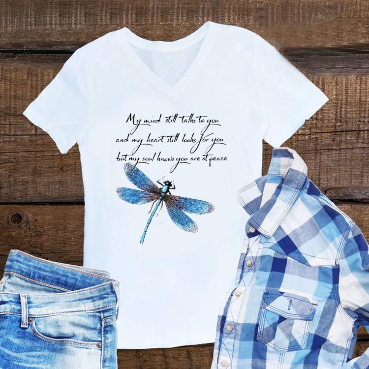 Aweome My Mind Still Talks To You And My Heart Still Look For You Dragonfly shirt