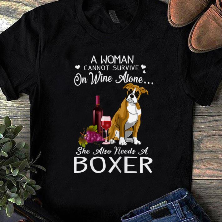 Awesome A Woman Cannot Survive On Wine Alone She Also Needs A Boxer shirt