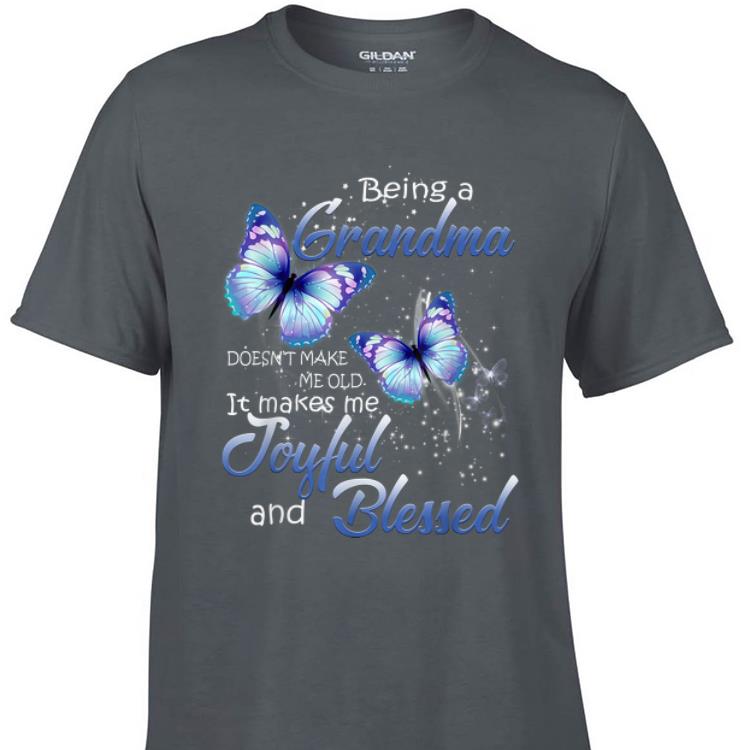 Awesome Being A Grandma Doesn't Make Me Old it Make Me Joyful And Blessed butterfly shirt