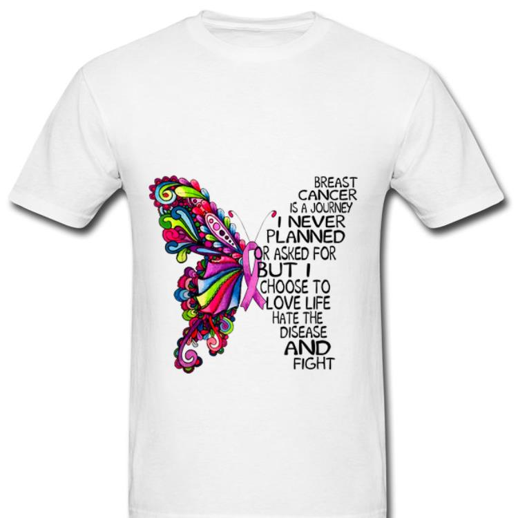 Awesome Breast Cancer Awareness Is A Journey I Never Planded Or Asked For Buffterfly shirt