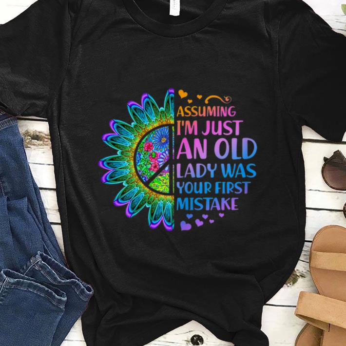 Awesome Hippie Flower Assuming Im Just An Old Lady Was First Mistake Young Girl shirt