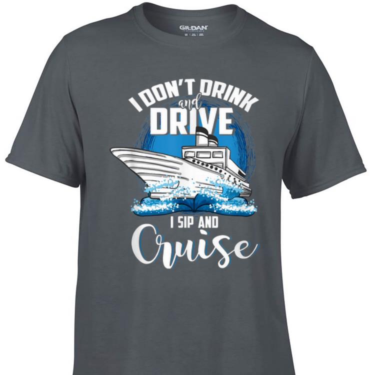 Awesome I Don't Drink And Drive I Sip And Cruise shirt