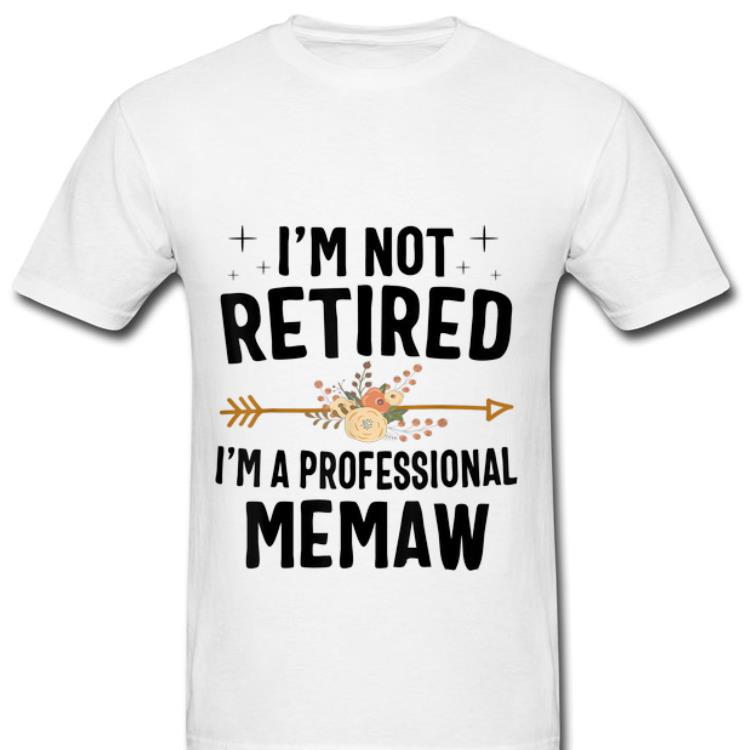 Awesome I'm Not Retired I'm A Professional Memaw Flower shirt
