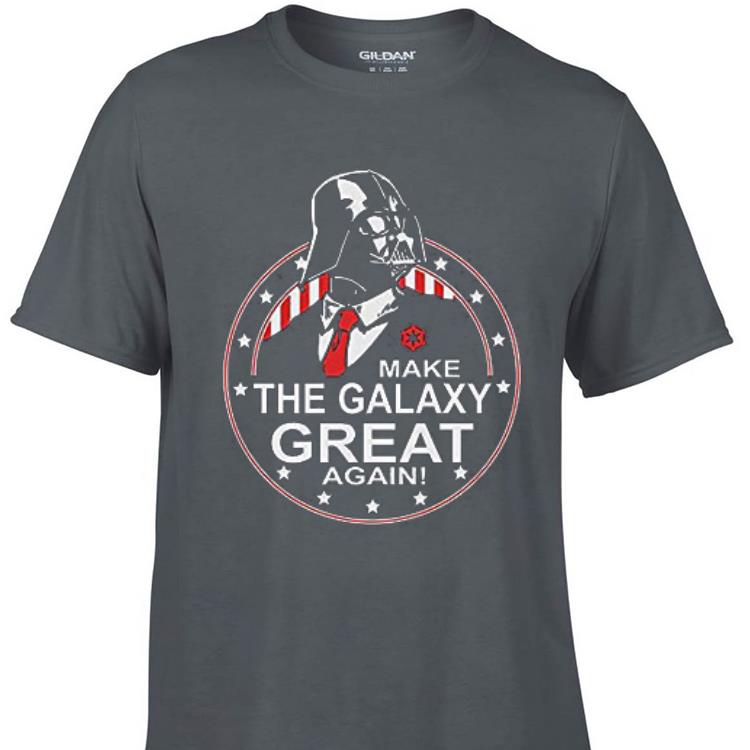 Awesome Make The Galaxy Great Again Darth Vader shirt