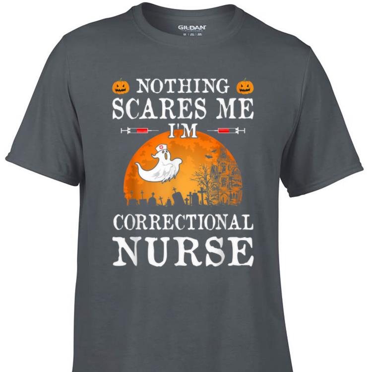 Awesome Nothing Scares Me I'm Correctional Nurse Halloween shirt