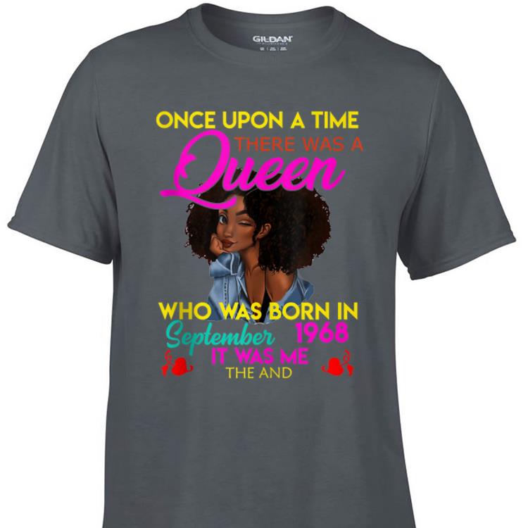 Awesome Once Upon A Time There Was A Queen Who Was Born In September 1968 shirt