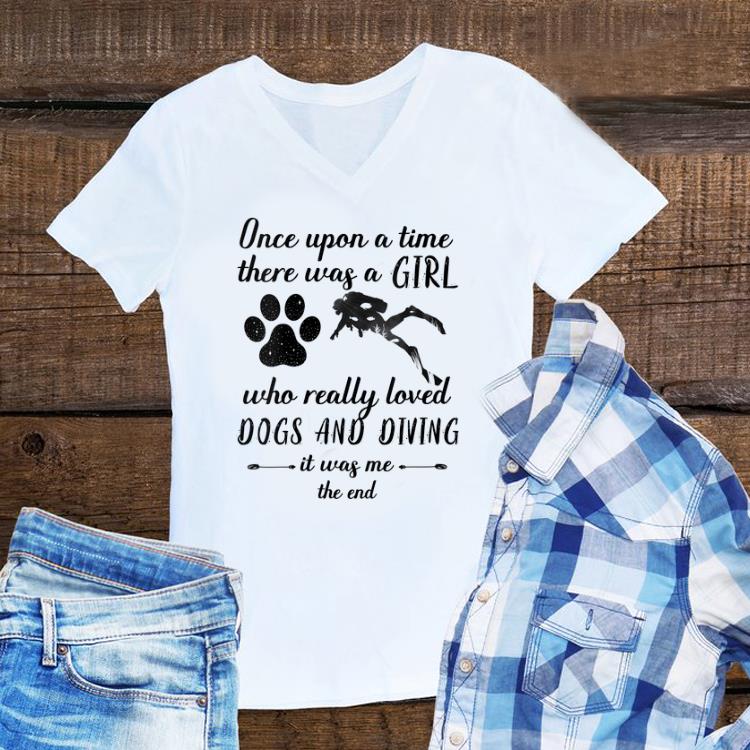 Awesome Once upon a time there was a girl loved dogs and diving shirt