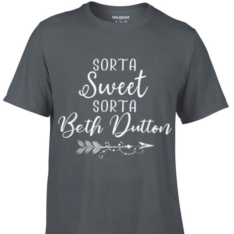 Awesome Sorta Sweet Sorta Beth Dutton shirt
