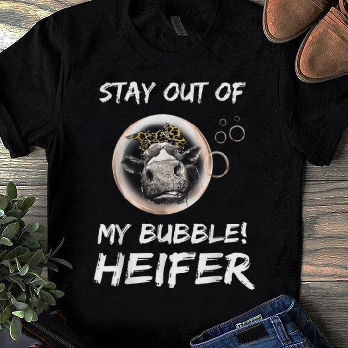 Awesome Stay Out Of My Bubble Heifer shirt
