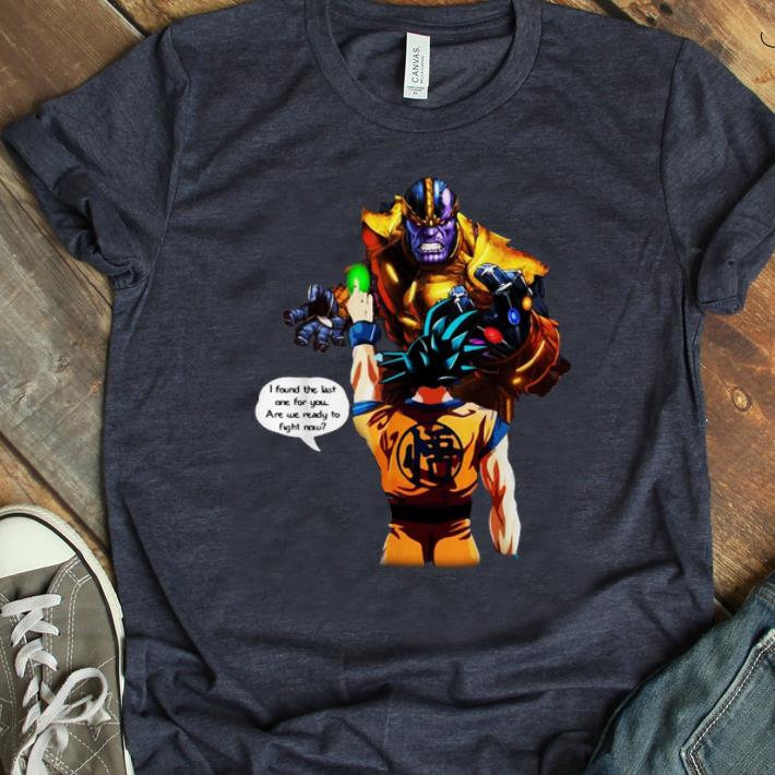 Awesome Thanos Goku I Found The Last One For You Are We Ready To Fight Now shirt
