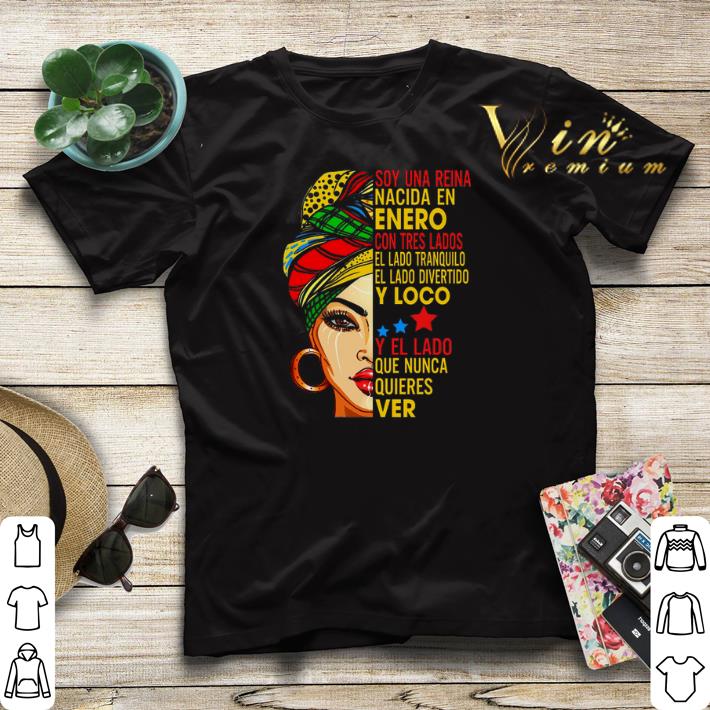 Enero Soy una reina nacida en Enero con tres lados el lado tranquilo shirt