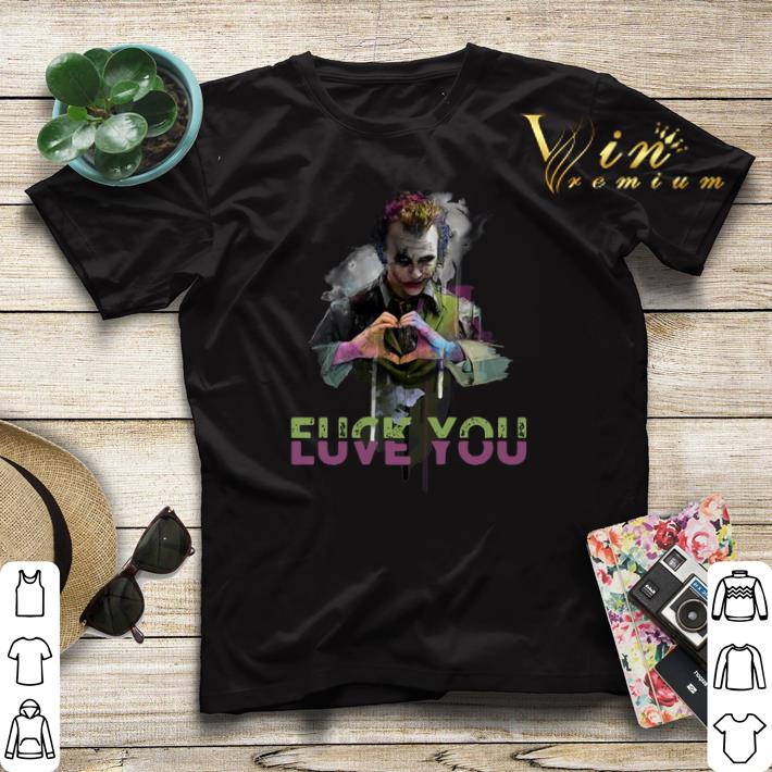 Fuck You Love You Joker shirt