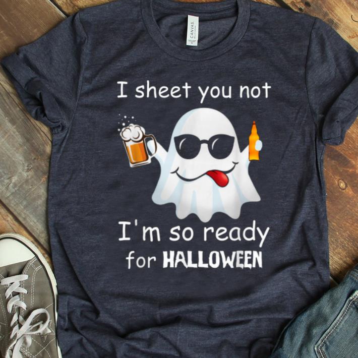 Funny I Sheet You Not I'm So Ready For Halloween Beer shirt