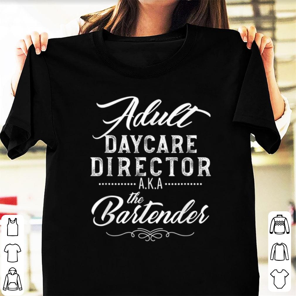 Hot Adult Daycare Director A.K.A The Bartender shirt