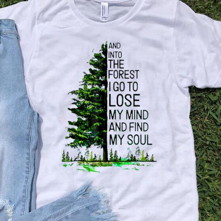 Hot And Into The Forest I go to Lose My mind And Find My Soul Tree shirt