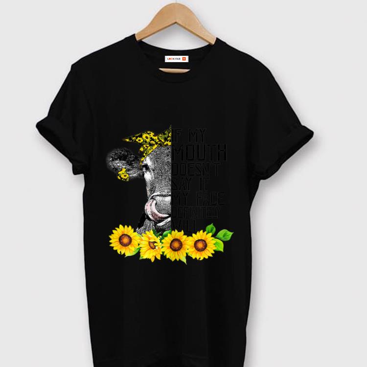 Hot If My Mouth Doesn't Say It My Face Will Heifer Sunflower shirt