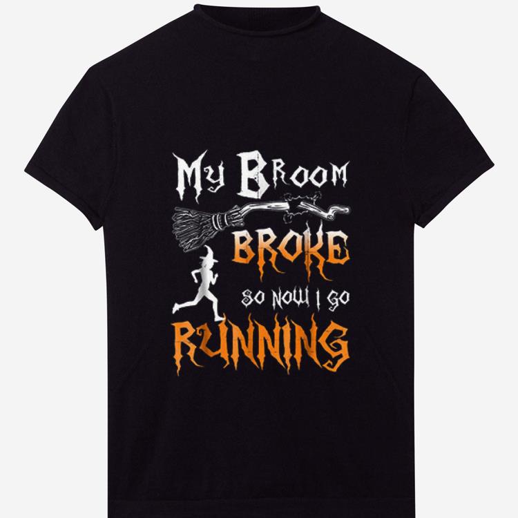 Hot My Broom Broke So Now I Go Running shirt