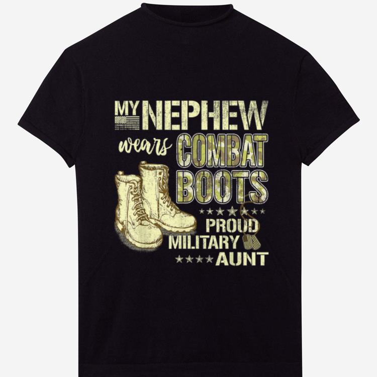 Hot My Nephew Wears Combat Boots Proud Military Aunt shirt