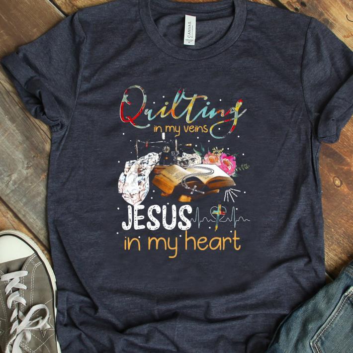 Hot Quilting in my veins Jesus in my heart shirt