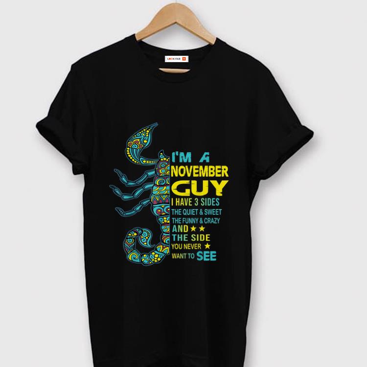 Hot Scorpios I'm A November Guy I Have 3 Side The Side You Never Want To See shirt