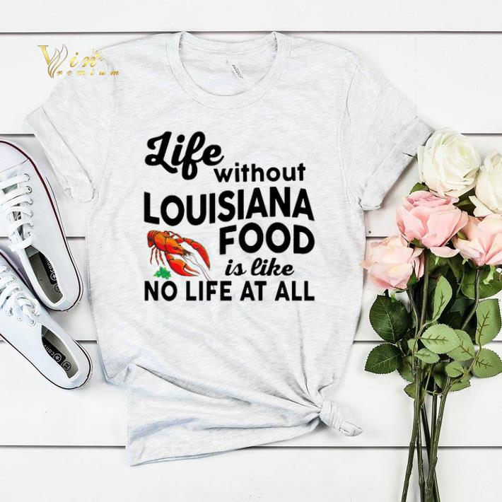 Life without Louisiana food is like no life at all shirt sweater 1 Life without Louisiana food is like no life at all shirt sweater