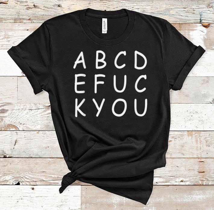 Nice Abcde Fuck You shirt