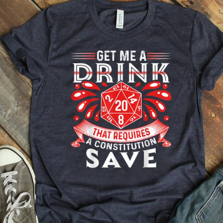 Nice Get Me A Drink That Requires A Constitution Save shirt