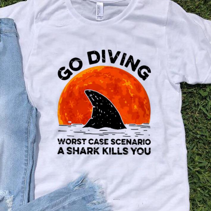Nice Go Diving Worst Case Scenario A Shark Kills You shirt