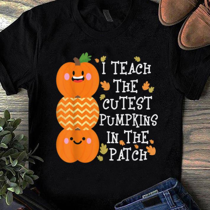 Nice I Teach The Cutest Pumpkins In The Patch shirt