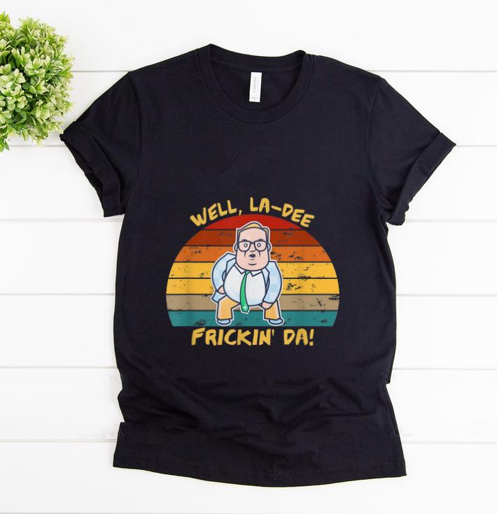 Nice Matt Foley Well La-dee Frickin Da Vintage shirt