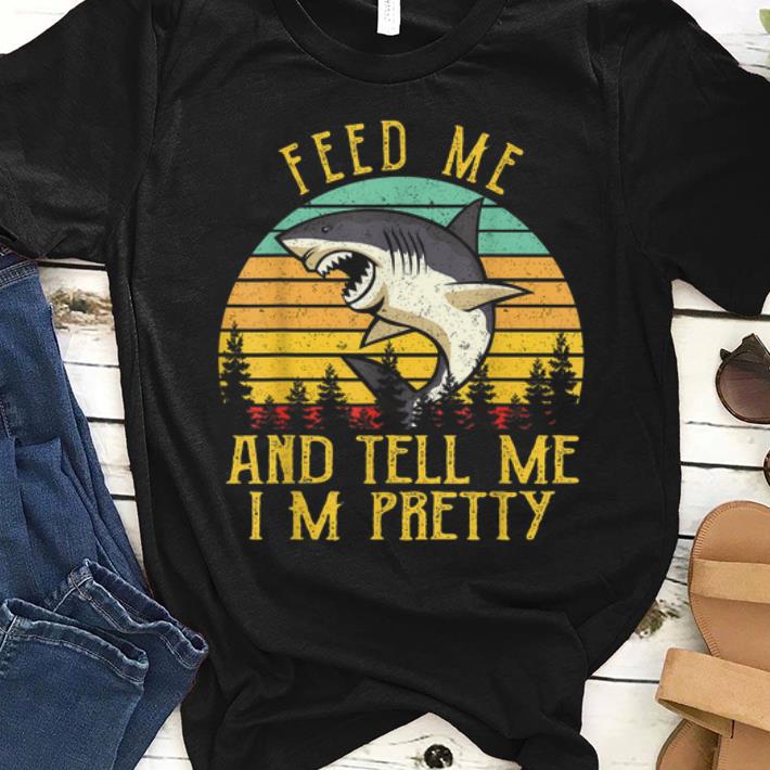 Nice Vintage Shark Feed Me And Tell Me I'm Pretty shirt