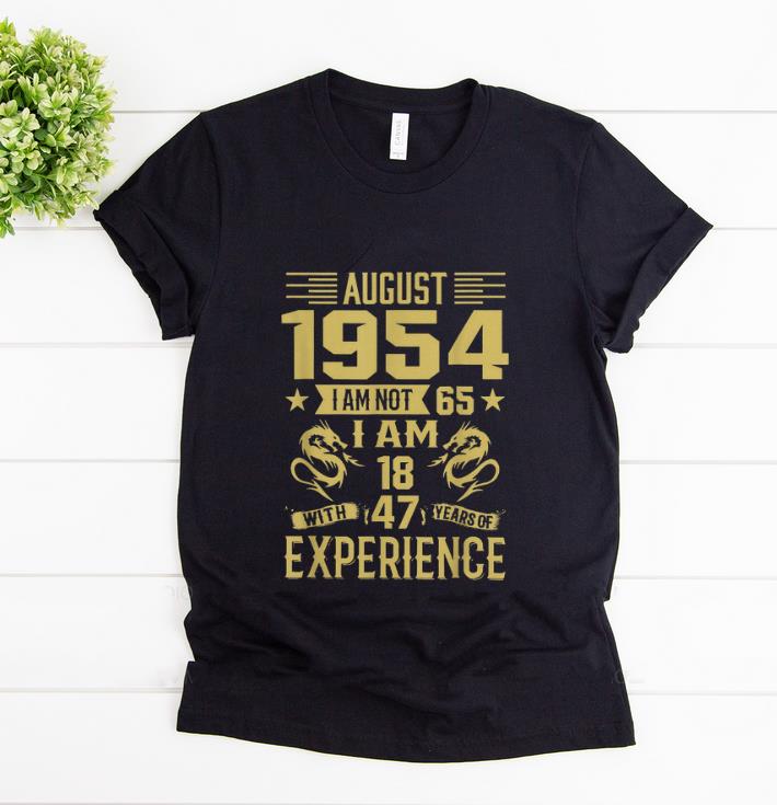 Official August 1954 I Am Not 65 I Am 18 With 47 Years Of Experience shirt