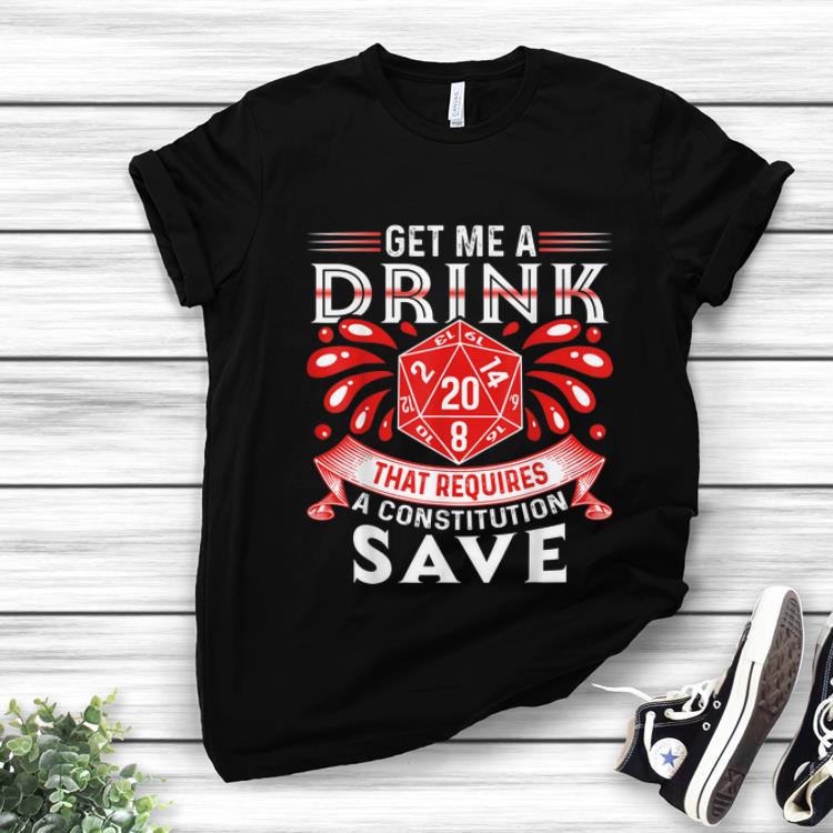 Official Get Me A Drink That Requires A Constitution Save shirt