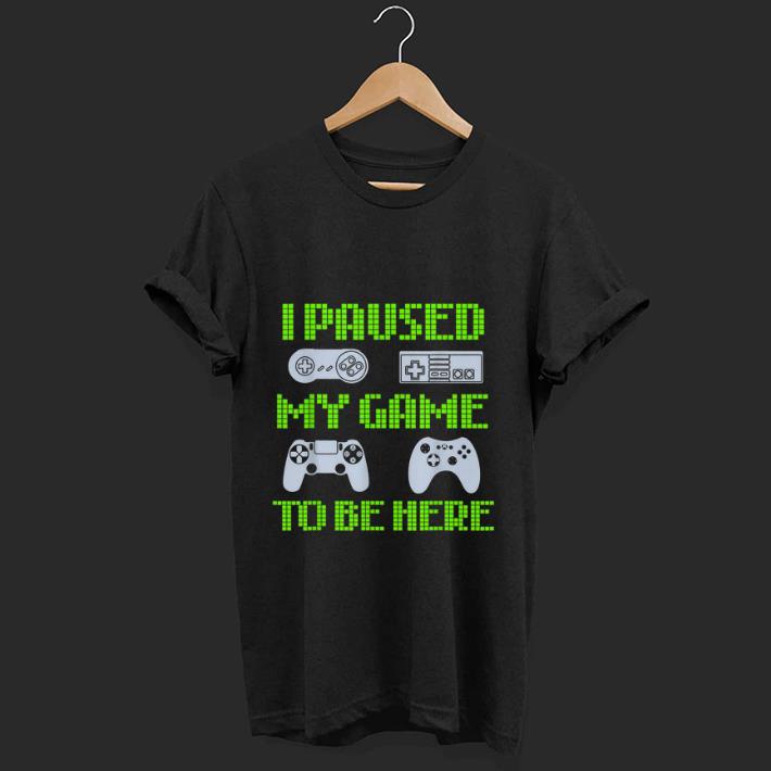 Official I Paused My Game To Be Here Video Gamer shirt